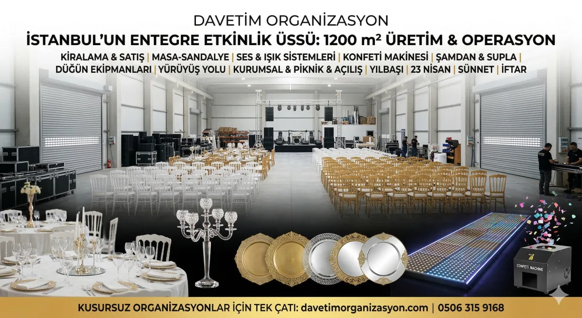 Davetim Organizasyon 1200m2 Entegre Tesis, İstanbul Üretim & Satış & Kiralama – Masa Sandalye, Ses Işık Sistemleri, Konfeti Makinesi, Şamdan, Supla, Düğün Ekipmanları, Yürüyüş Yolu, Kurumsal & İftar Organizasyonu